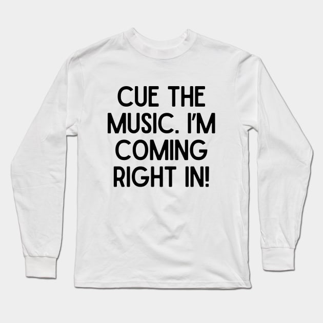 Cue the music. I'm coming right in! Long Sleeve T-Shirt by mksjr